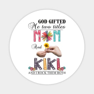 Vintage God Gifted Me Two Titles Mom And Kiki Wildflower Hands Flower Happy Mothers Day Magnet